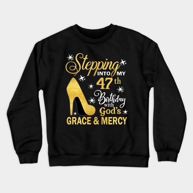 Stepping Into My 47th Birthday With God's Grace & Mercy Bday Crewneck Sweatshirt by MaxACarter